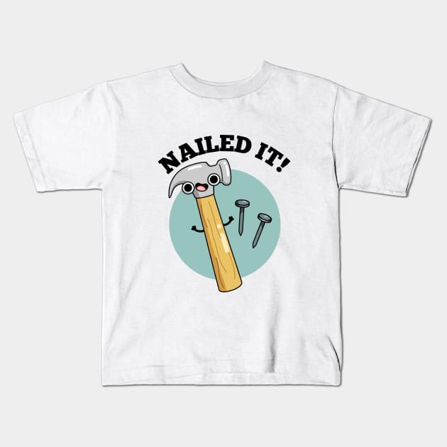 Nailed It Funny Tool Pun Kids T-Shirt by punnybone